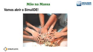 Mão na Massa
Vamos abrir o SimulIDE!
 
