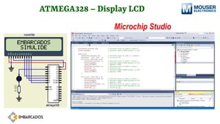ATMEGA328 – Display LCD
Microchip Studio
 