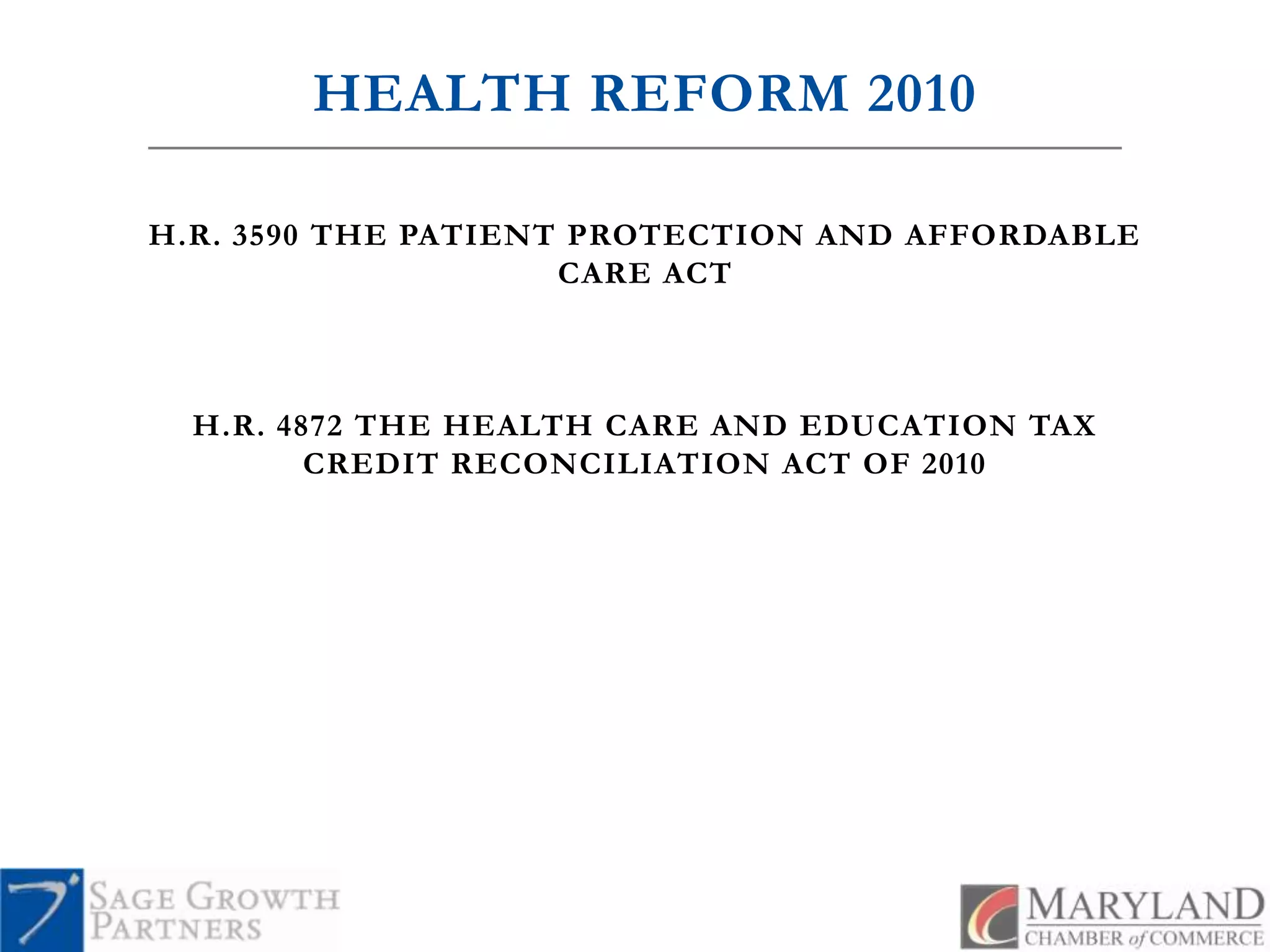 HEALTH REFORM 2010H.R. 3590 THE PATIENT PROTECTION AND AFFORDABLE CARE ACTH.R. 4872 THE HEALTH CARE AND EDUCATION TAX CREDIT RECONCILIATION ACT OF 2010