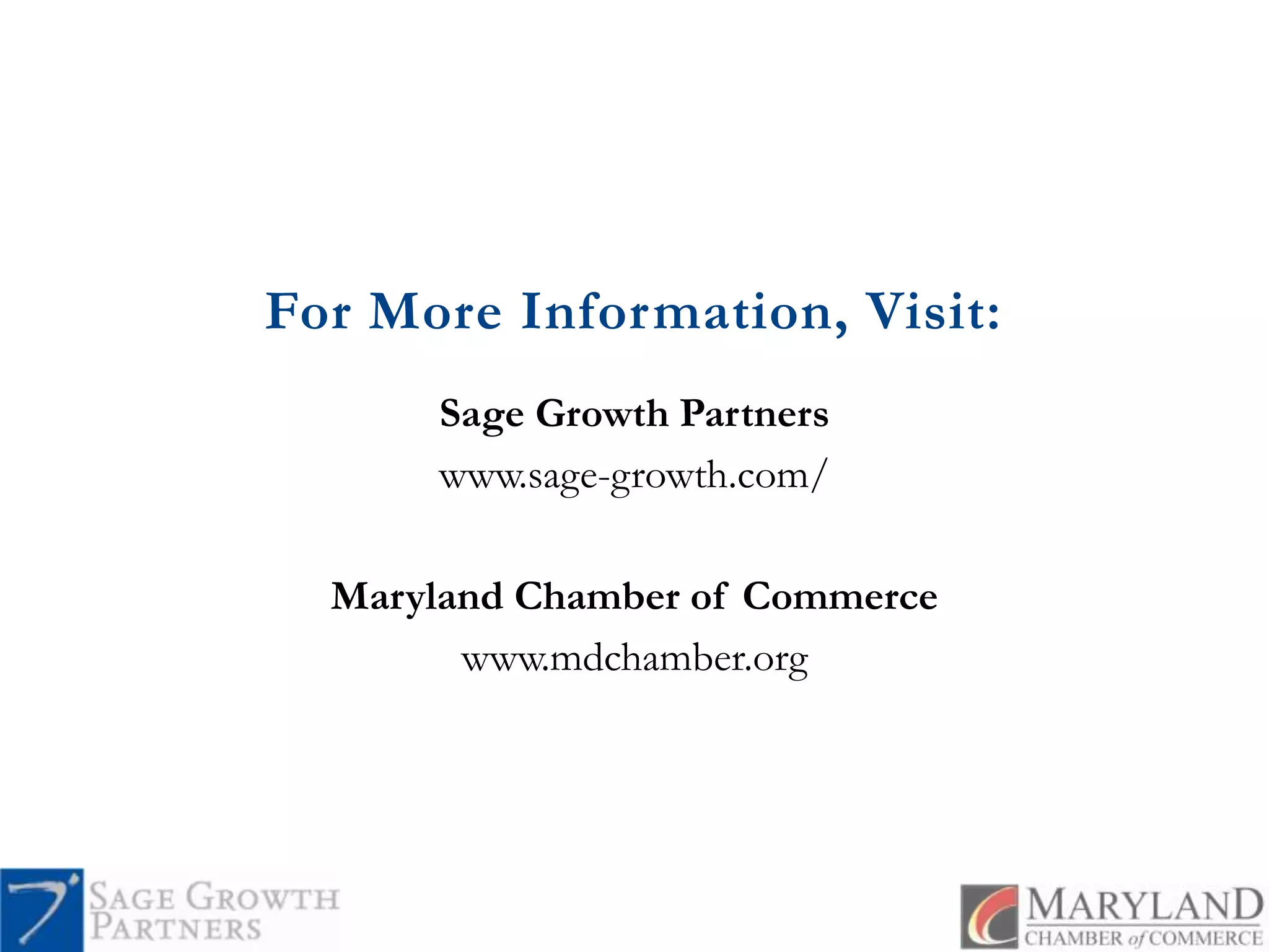 For More Information, Visit:Sage Growth Partnerswww.sage-growth.com/Maryland Chamber of Commercewww.mdchamber.org