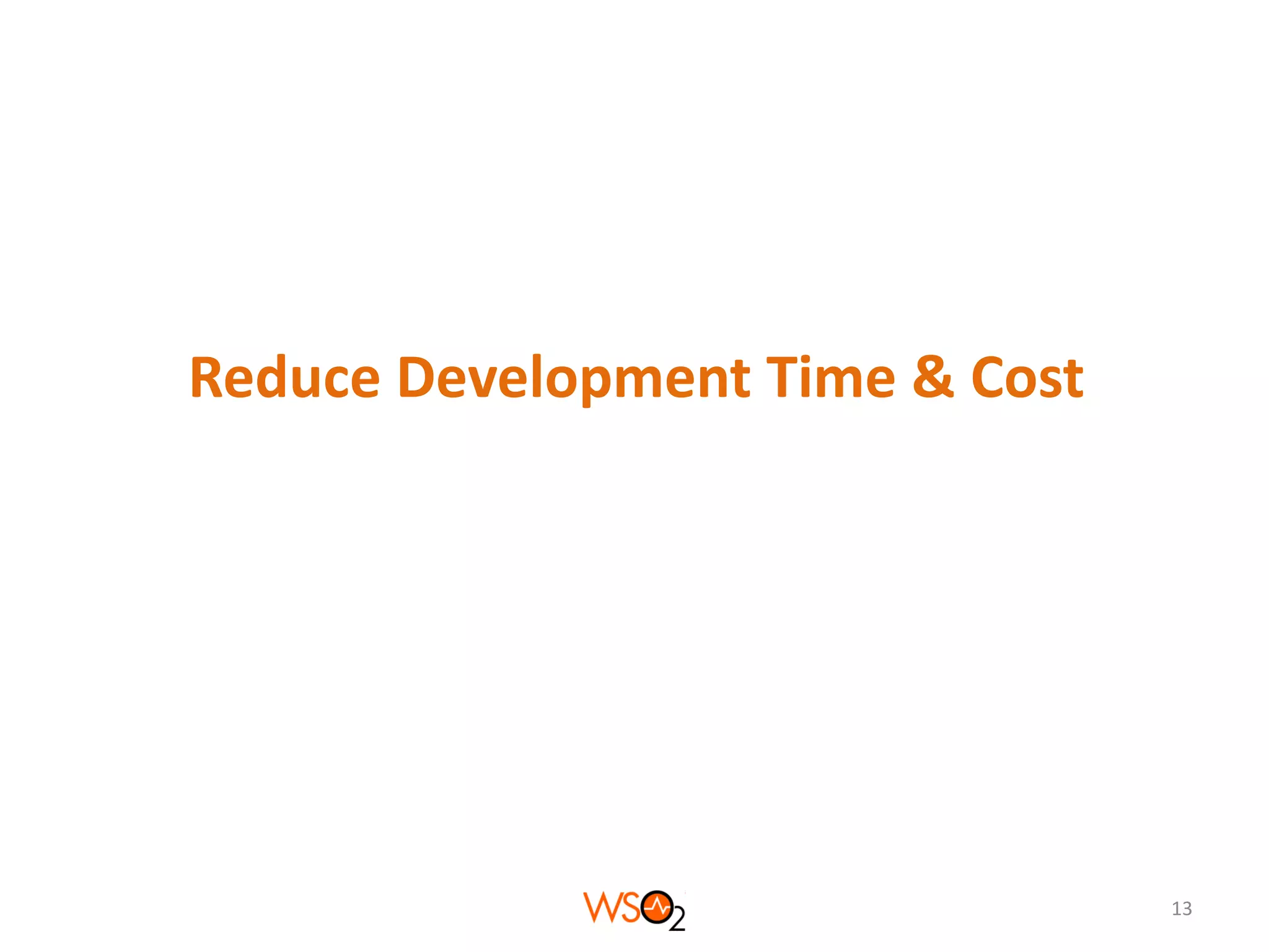 Reduce Development Time & Cost

13

 