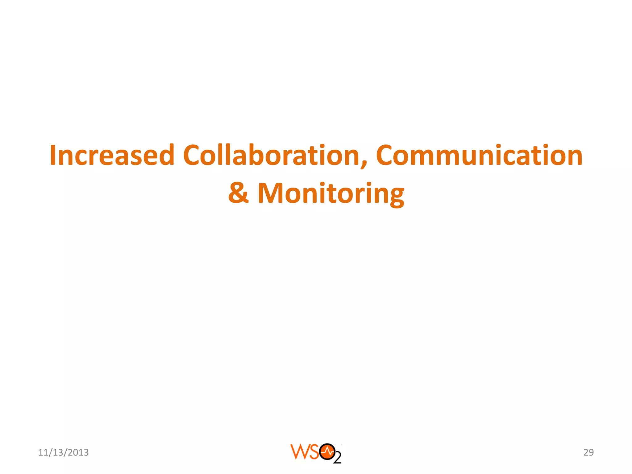 Increased Collaboration, Communication
& Monitoring

11/13/2013

29

 