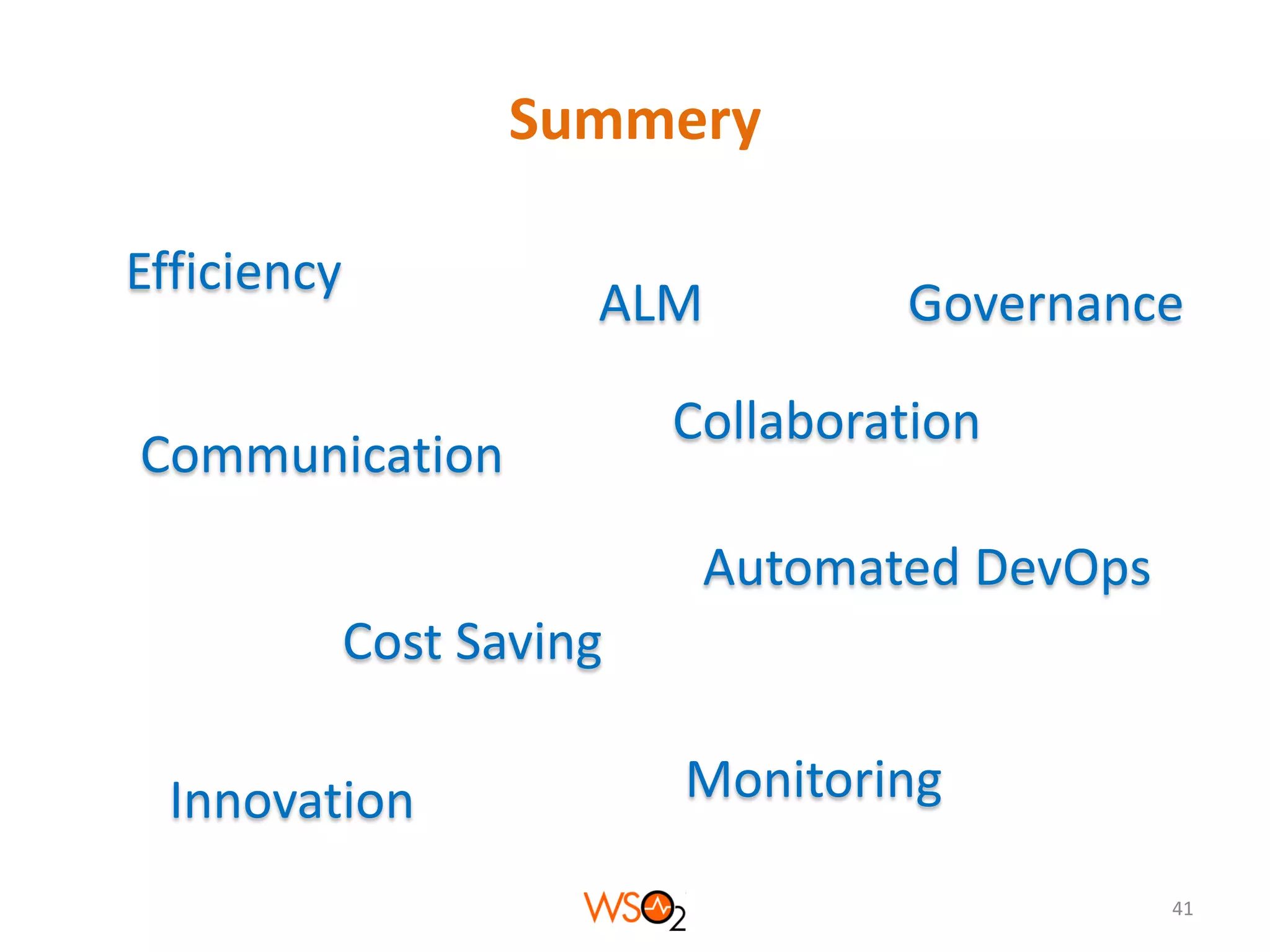 Summery
Efficiency

ALM

Communication

Governance

Collaboration
Automated DevOps

Cost Saving
Innovation

Monitoring
41

 
