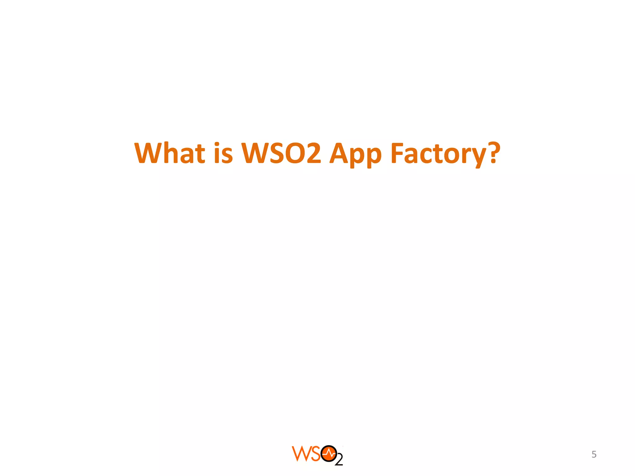 What is WSO2 App Factory?

5

 