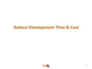 Reduce Development Time & Cost

13

 
