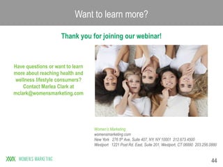 44
Thank you for joining our webinar!
Want to learn more?
Have questions or want to learn
more about reaching health and
w...