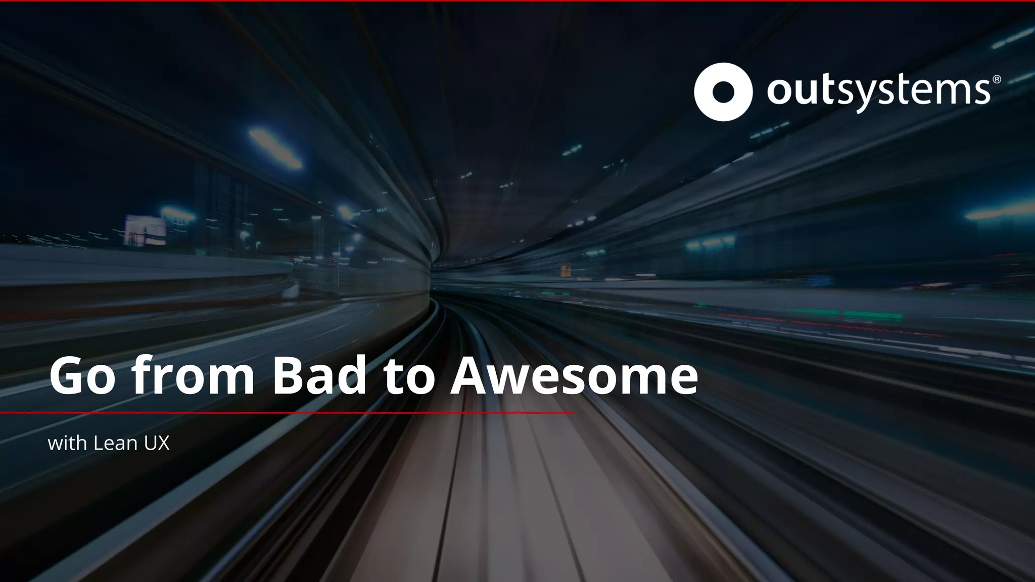 Go from Bad to Awesome
with Lean UX
 