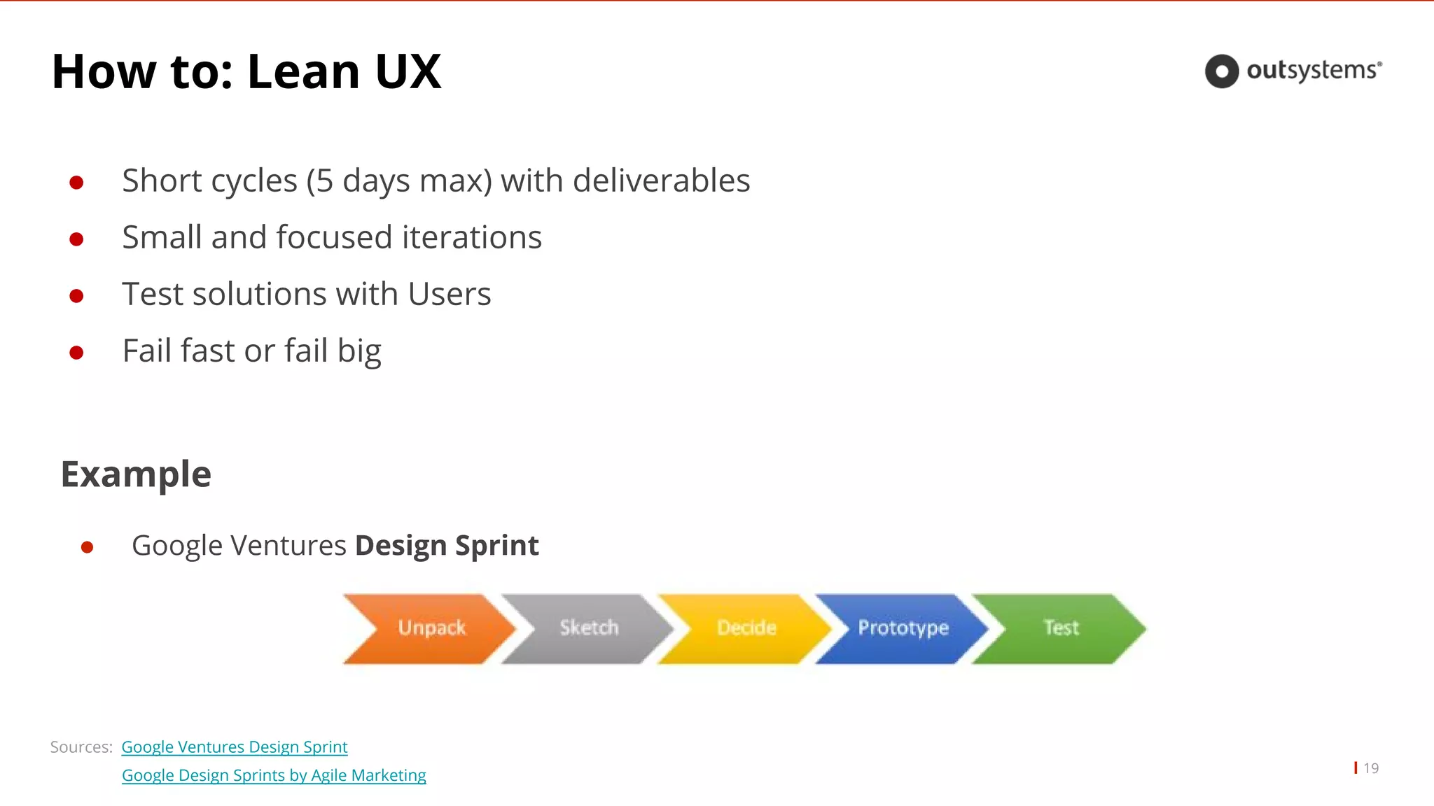 How to: Lean UX
● Short cycles (5 days max) with deliverables
● Small and focused iterations
● Test solutions with Users
● Fail fast or fail big
19
Sources: Google Ventures Design Sprint
Google Design Sprints by Agile Marketing
Example
● Google Ventures Design Sprint
 