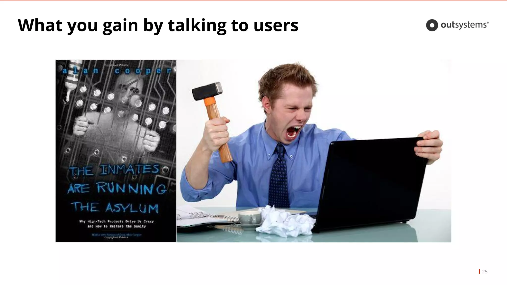 What you gain by talking to users
25
 