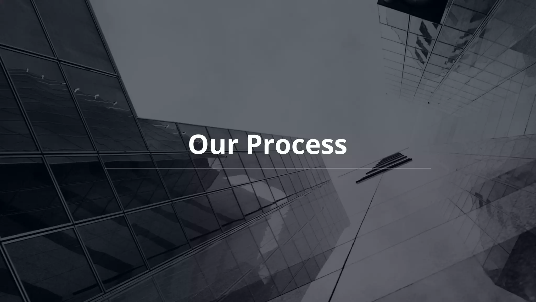 Our Process
 