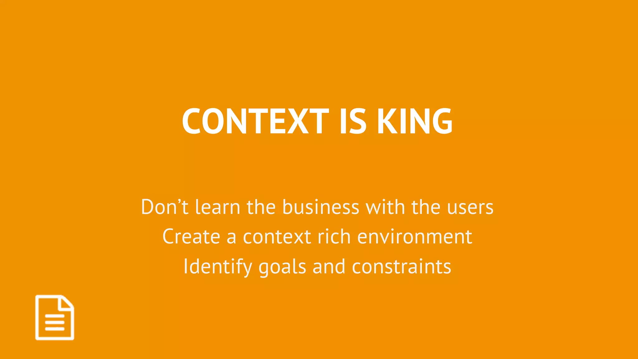 Lean UX: The Outsystems way
30
CONTEXT IS KING
Don’t learn the business with the users
Create a context rich environment
Identify goals and constraints
 