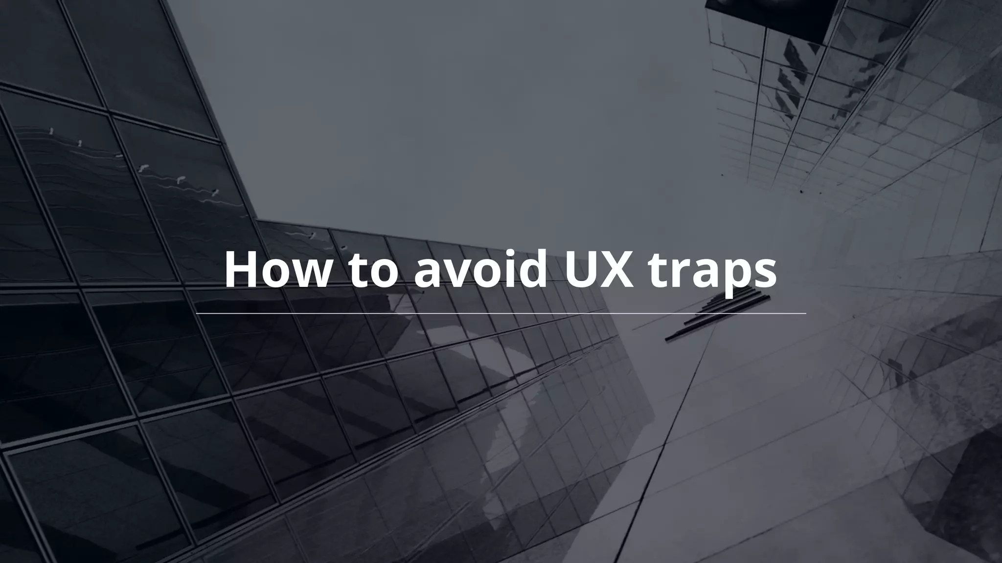 How to avoid UX traps
 