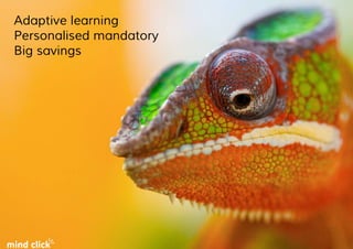 Adaptive learning
Personalised mandatory
Big savings
 