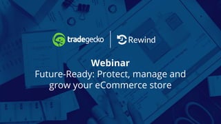 Webinar
Future-Ready: Protect, manage and
grow your eCommerce store
 