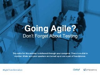 September 25, 2015
Introduction to QASymphony
for [INSERT COMPANY
NAME]
#AgileTransformation
Agile Transformation: People,
Process and Tools to Make
Your Transformation Successful
#AgileTransformation
The audio for this webinar is delivered through your computer. There is no dial-in
number. Make sure your speakers are turned up or use a pair of headphones.
Going Agile?
Don’t Forget About Testing
 