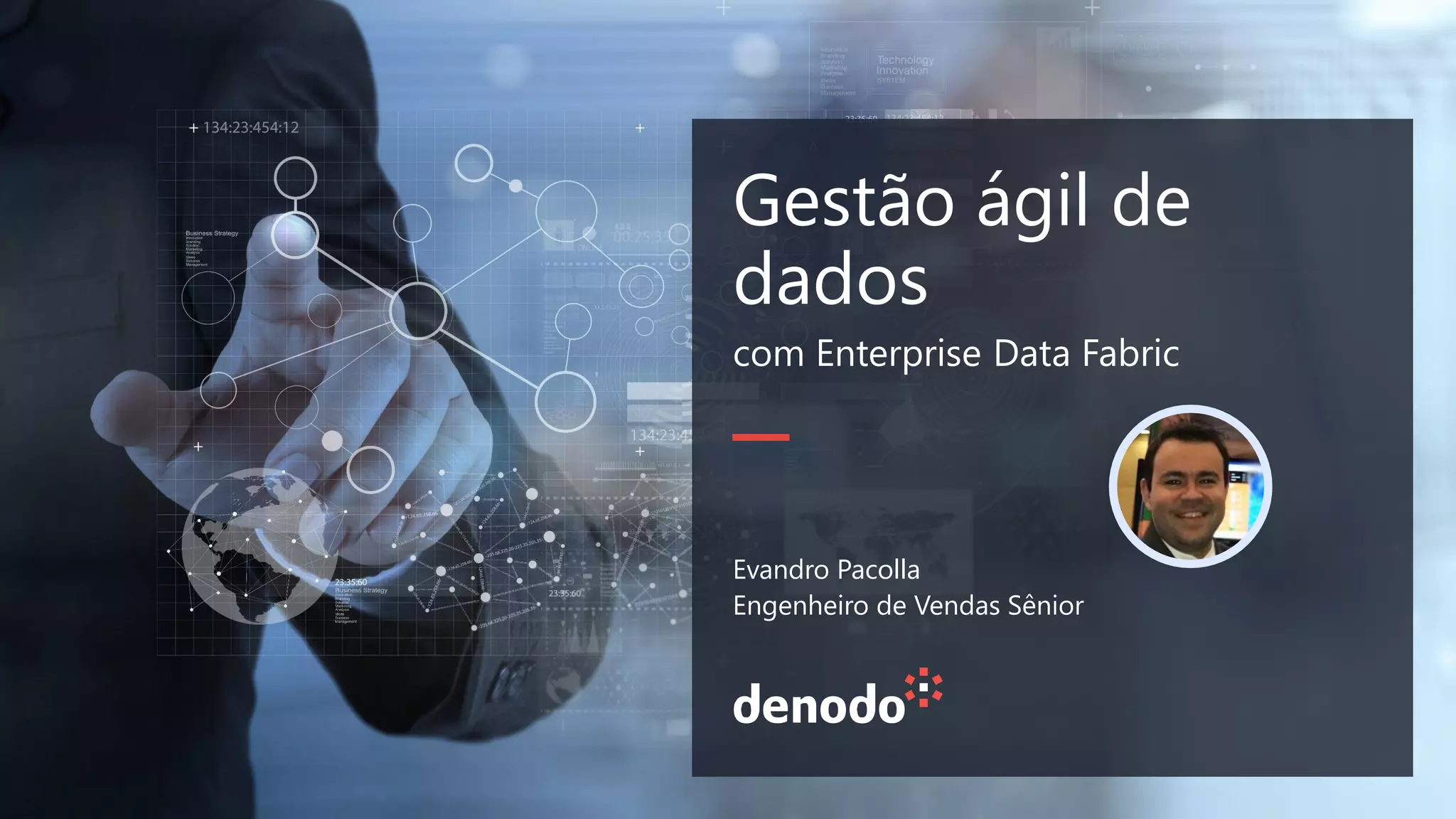 Gestão ágil de
dados
com Enterprise Data Fabric
Evandro Pacolla
Engenheiro de Vendas Sênior
 