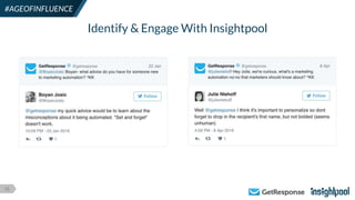 16
#AGEOFINFLUENCE
Identify & Engage With Insightpool
 