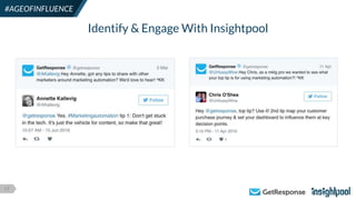 17
#AGEOFINFLUENCE
Identify & Engage With Insightpool
 