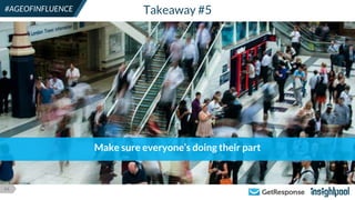 44
#AGEOFINFLUENCE Takeaway #5
Make sure everyone’s doing their part
 