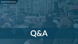 47
#AGEOFINFLUENCE
Q&A
#AGEOFINFLUENCE
 