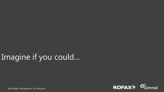 Information Management for Everyone
Imagine if you could…
 