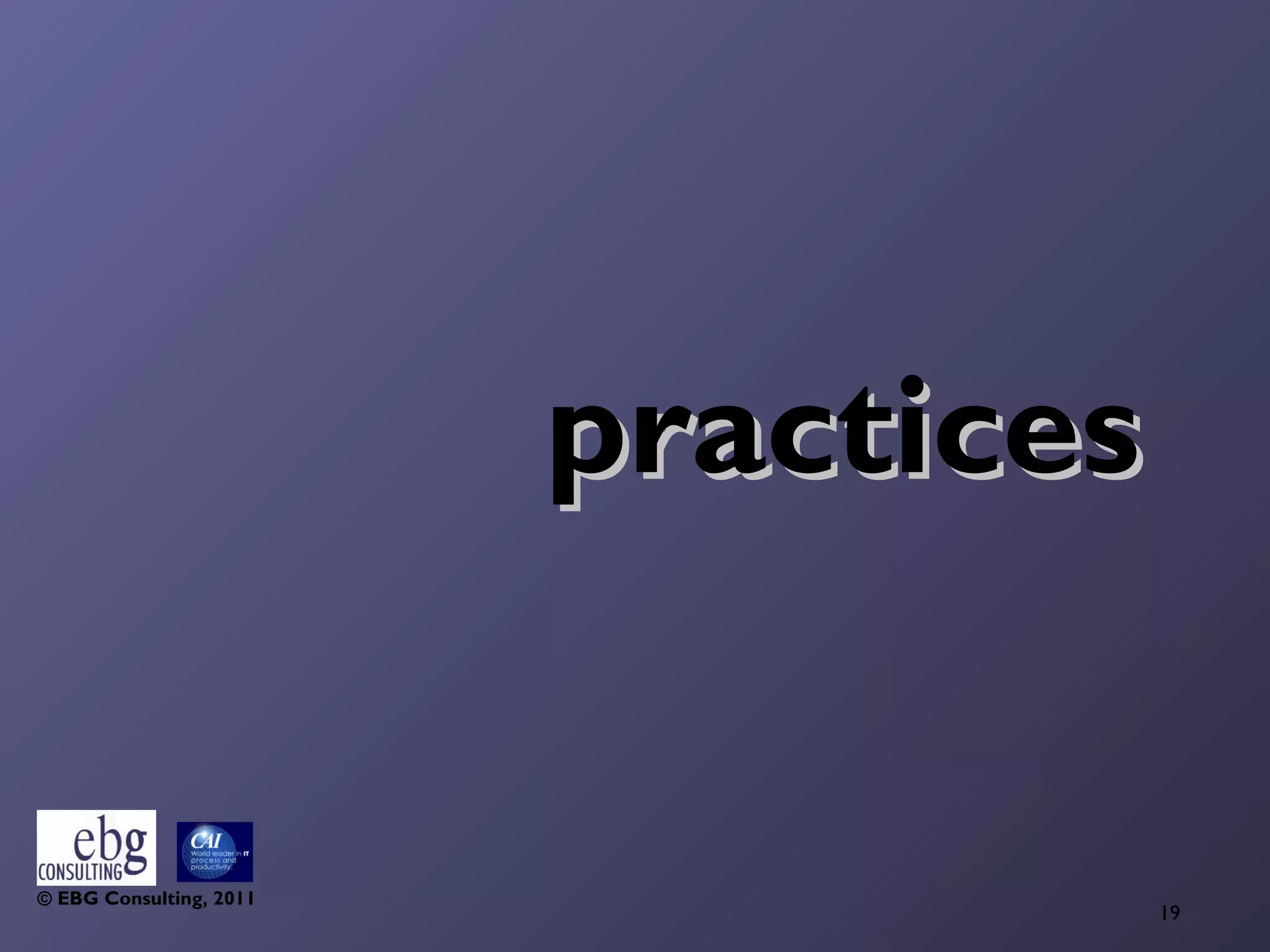 practices


© EBG Consulting, 2011
                                     19
 