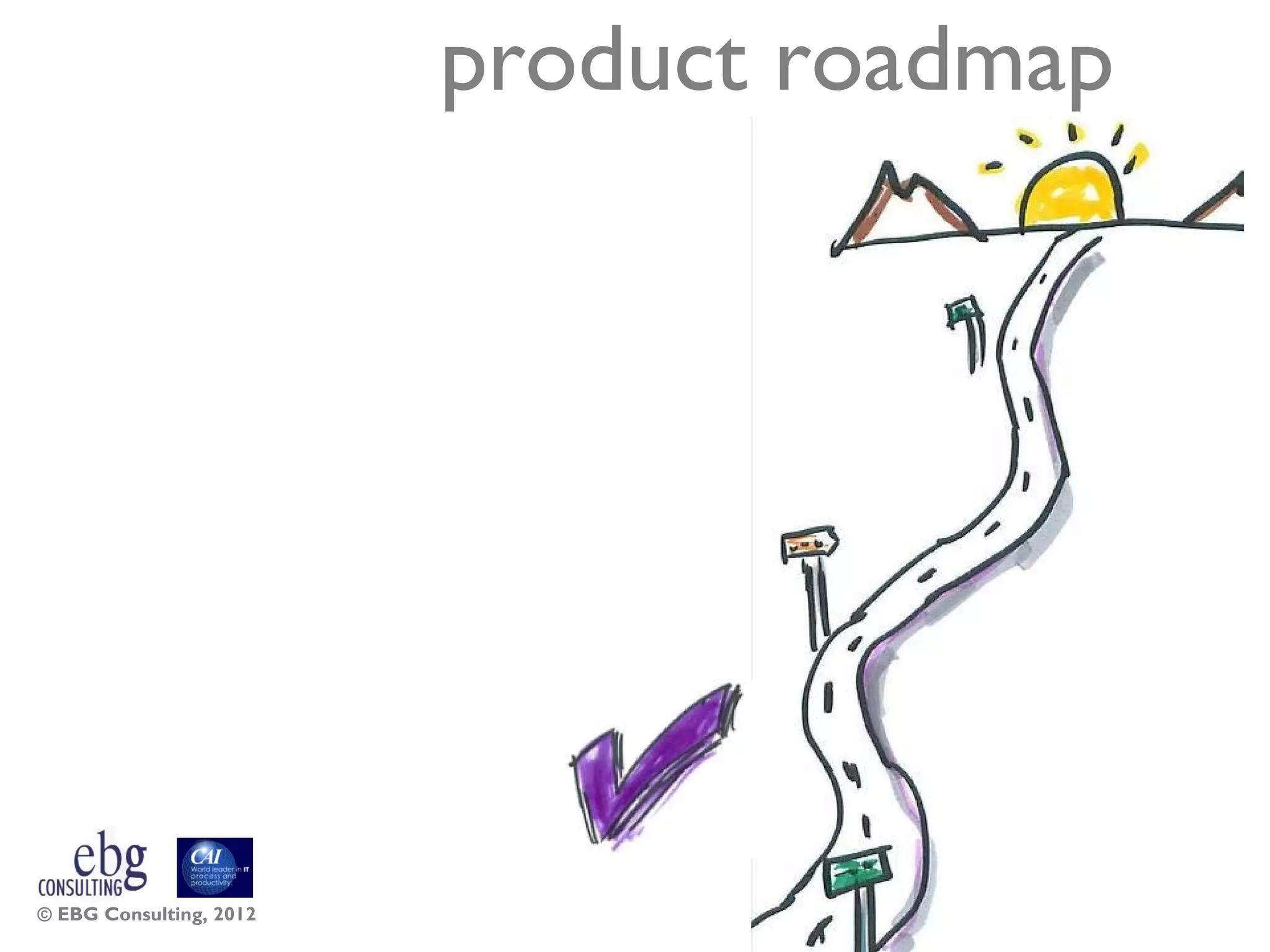 product roadmap




© EBG Consulting, 2012                     55
 