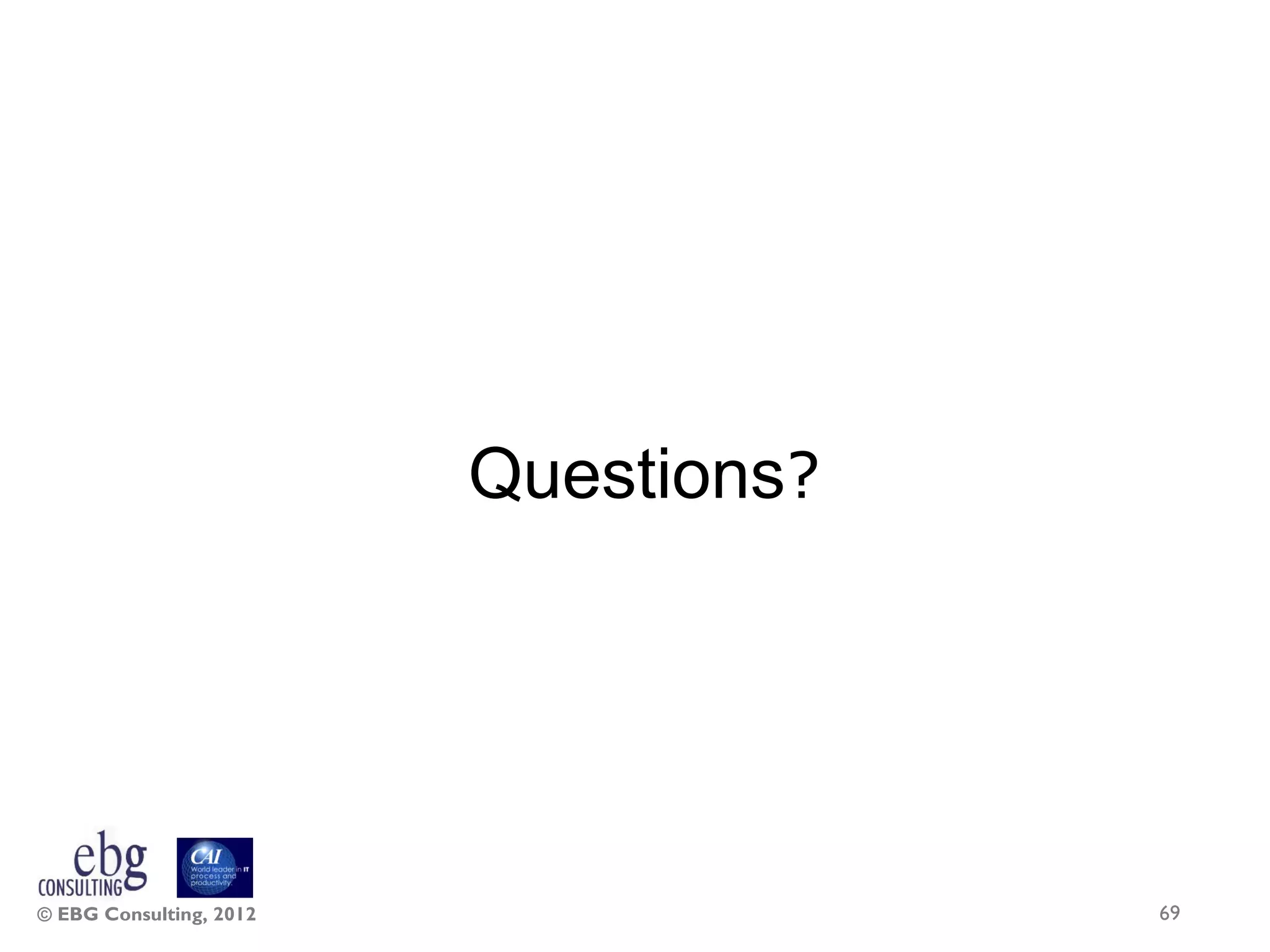 Questions?




© EBG Consulting, 2012                69
 