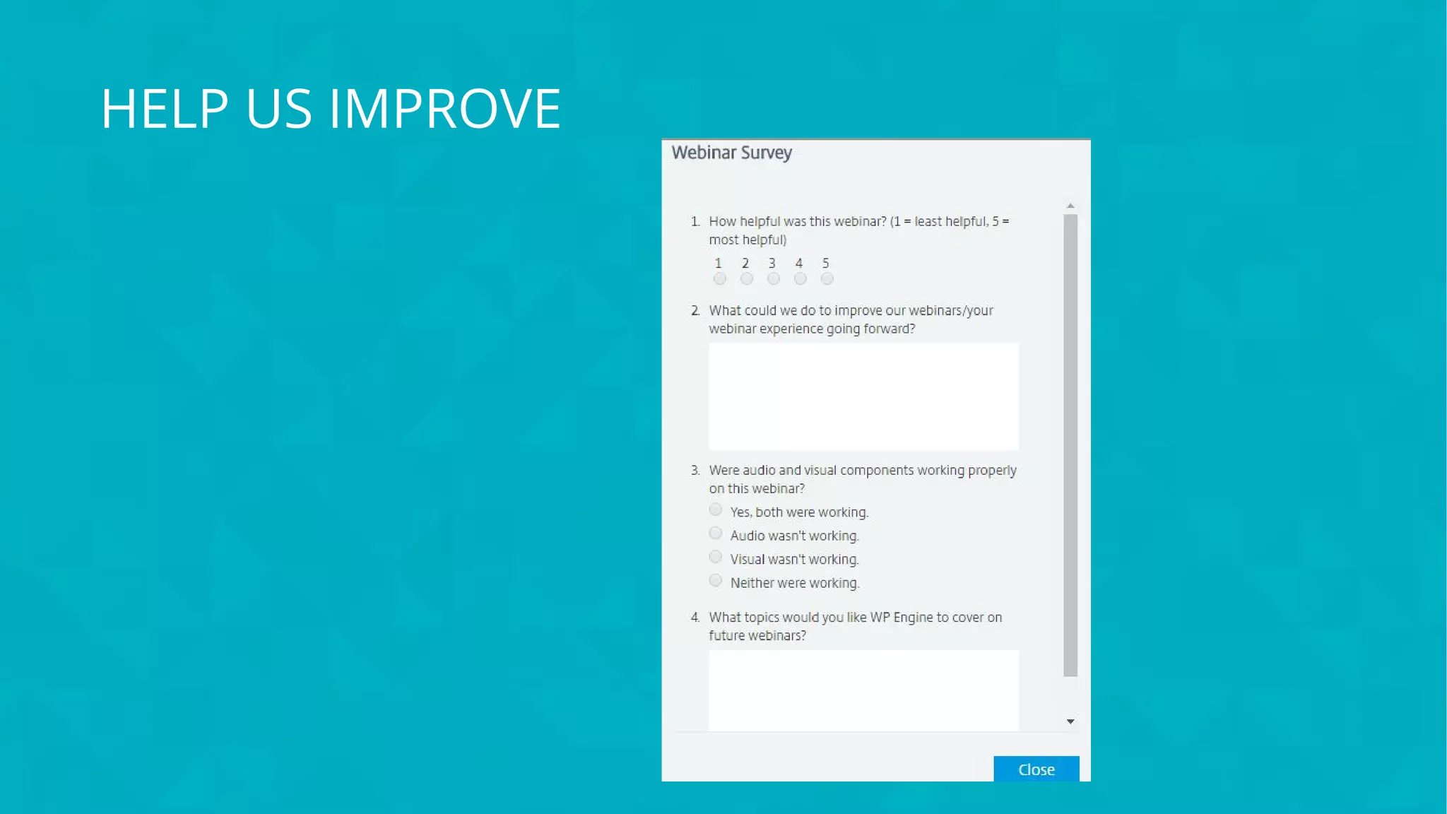 #wpewebinar
HELP US IMPROVE
 