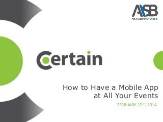 How to Have a Mobile App
at All Your Events
FEBRUARY 12TH, 2014

 
