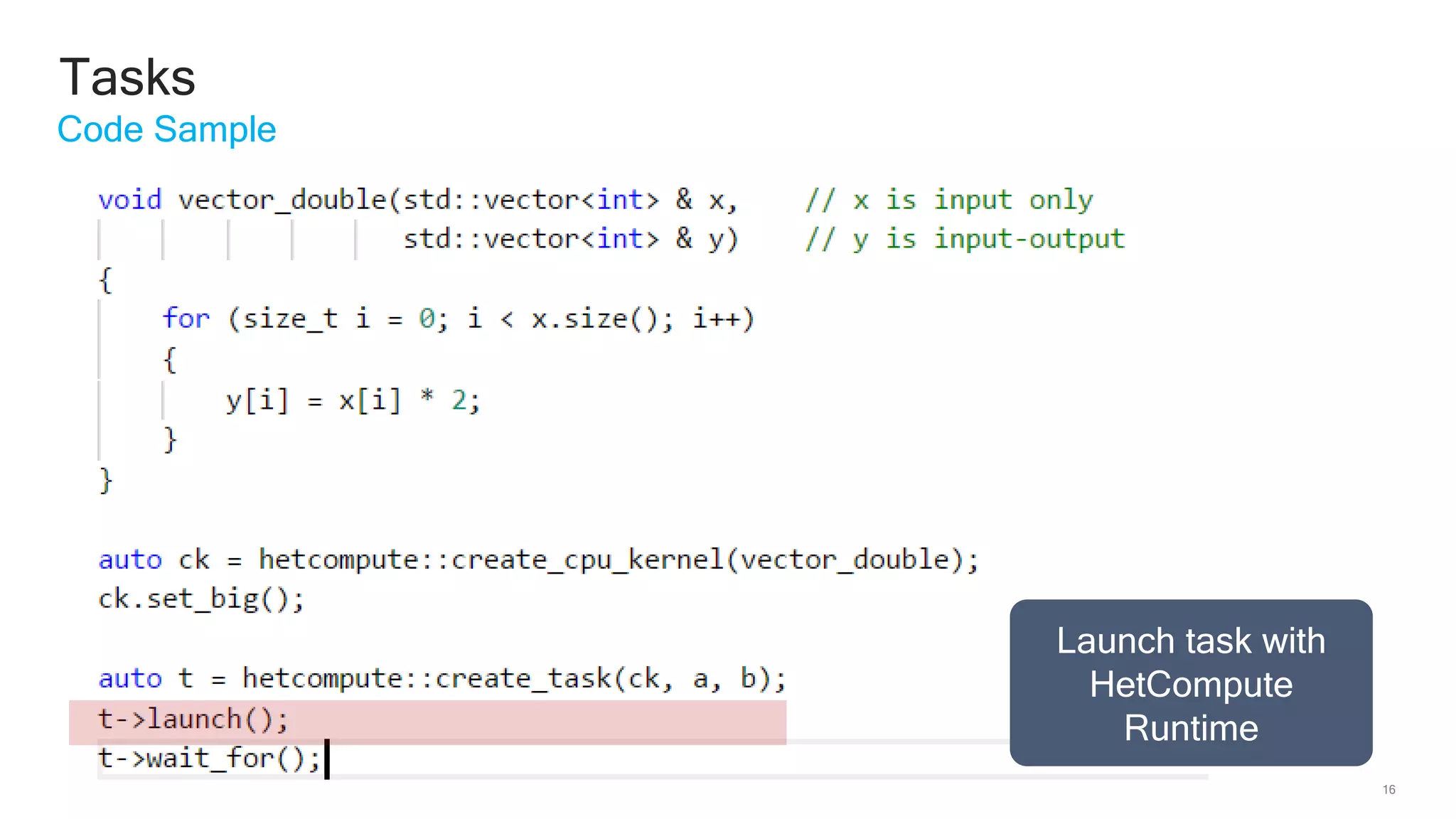 16
Tasks
Code Sample
Launch task with
HetCompute
Runtime
 