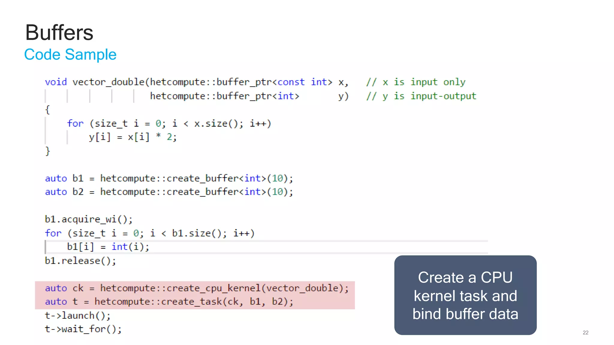22
Buffers
Code Sample
Create a CPU
kernel task and
bind buffer data
 