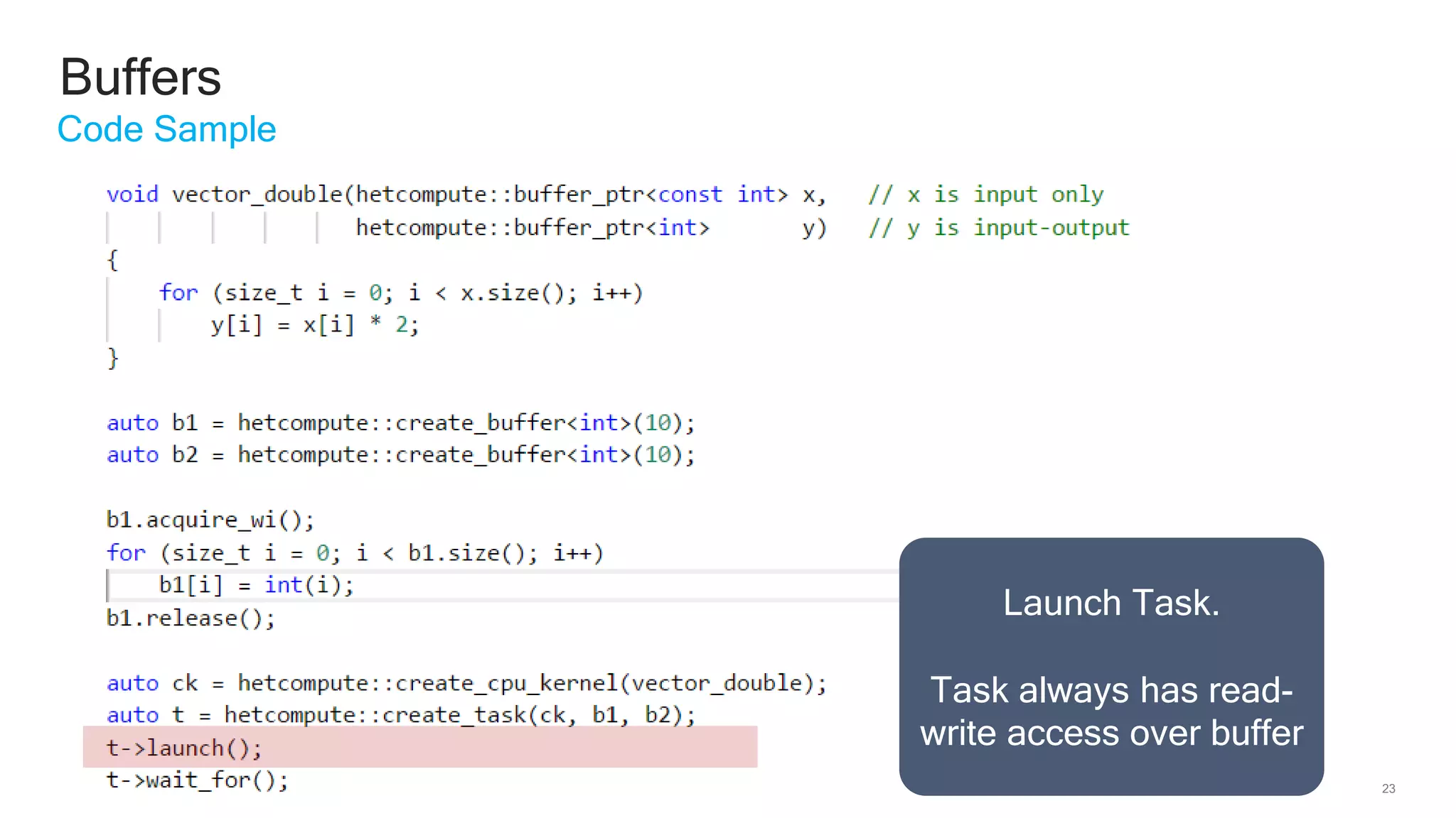 23
Buffers
Code Sample
Launch Task.
Task always has read-
write access over buffer
 