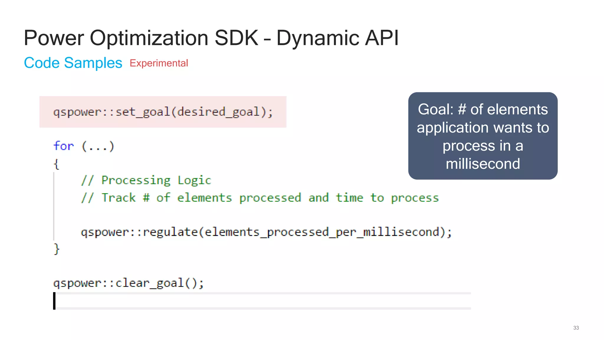 33
Goal: # of elements
application wants to
process in a
millisecond
Power Optimization SDK – Dynamic API
Code Samples Experimental
 