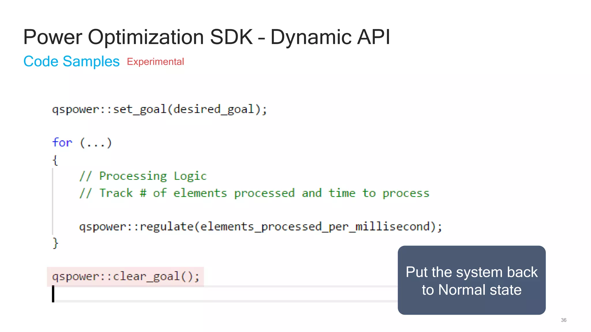 36
Power Optimization SDK – Dynamic API
Code Samples Experimental
Put the system back
to Normal state
 