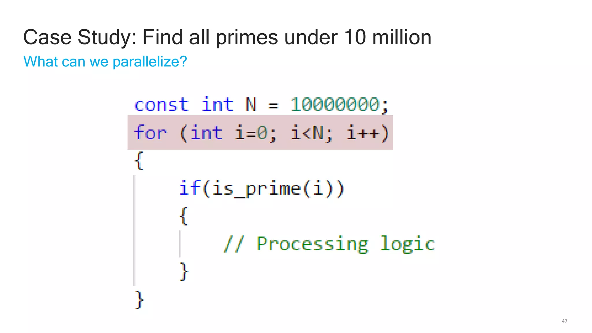 47
Case Study: Find all primes under 10 million
What can we parallelize?
 