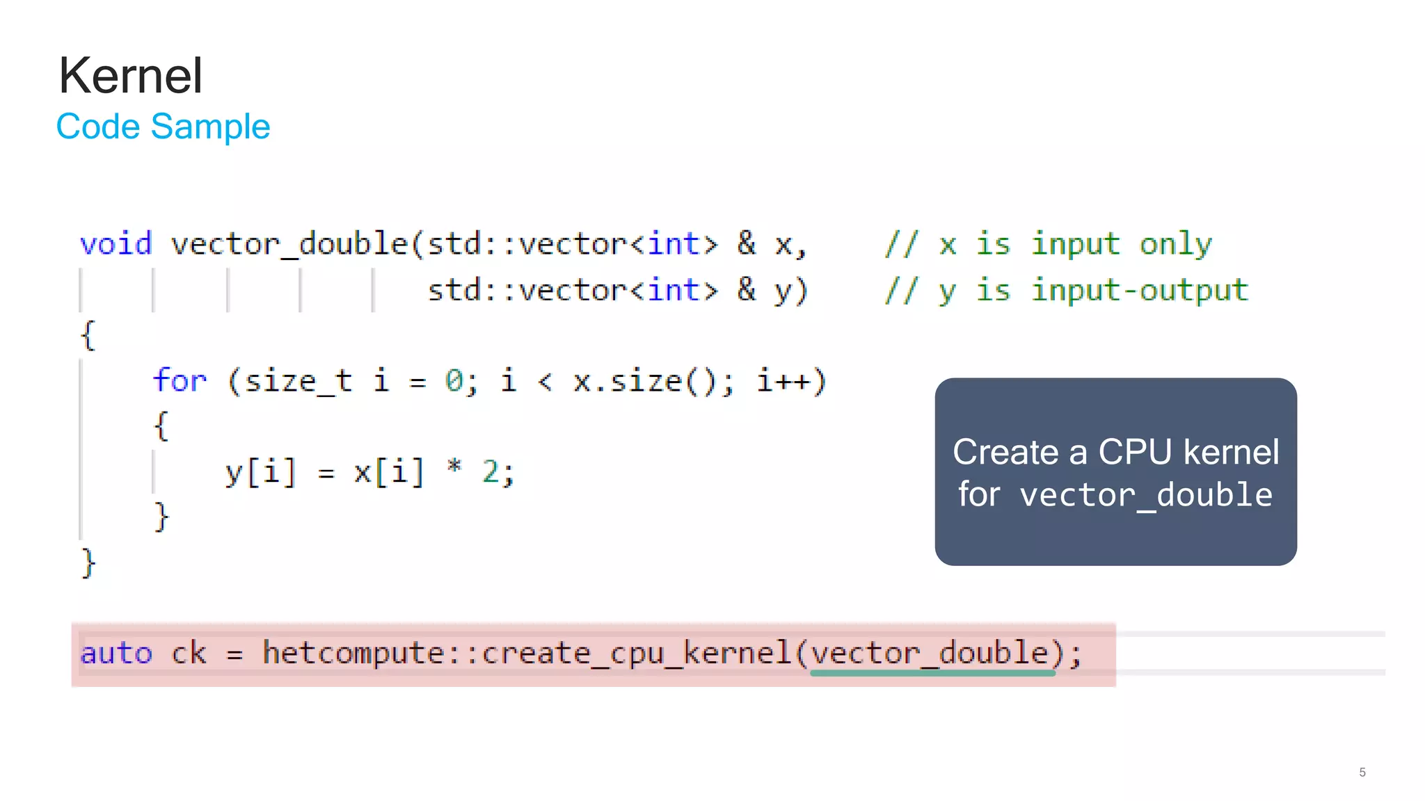 5
Kernel
Code Sample
Create a CPU kernel
for vector_double
 