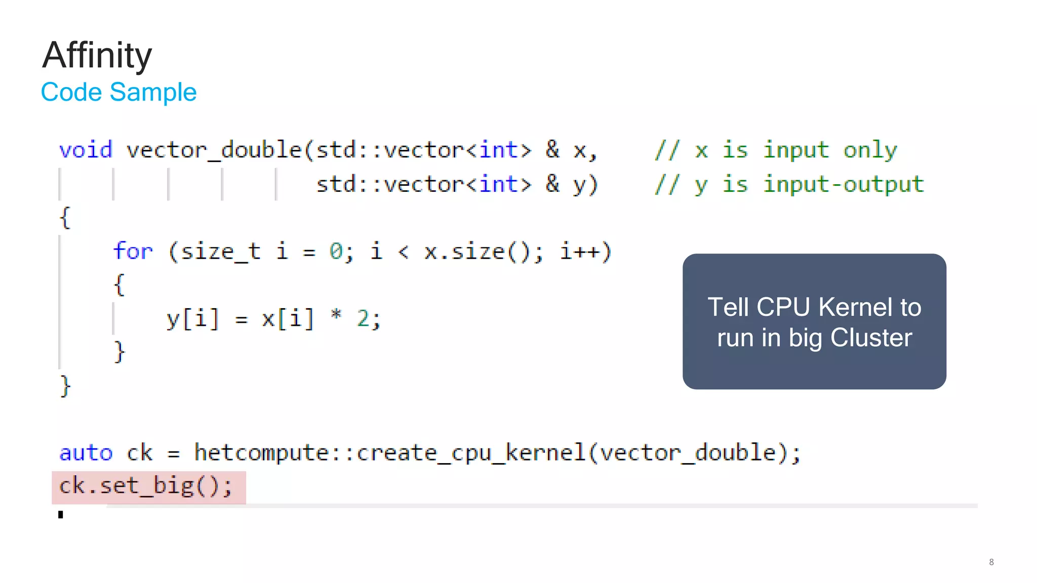 8
Affinity
Code Sample
Tell CPU Kernel to
run in big Cluster
 