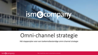 Omni-channel strategie
Hét stappenplan voor een toekomstbestendige omni-channel strategie
 