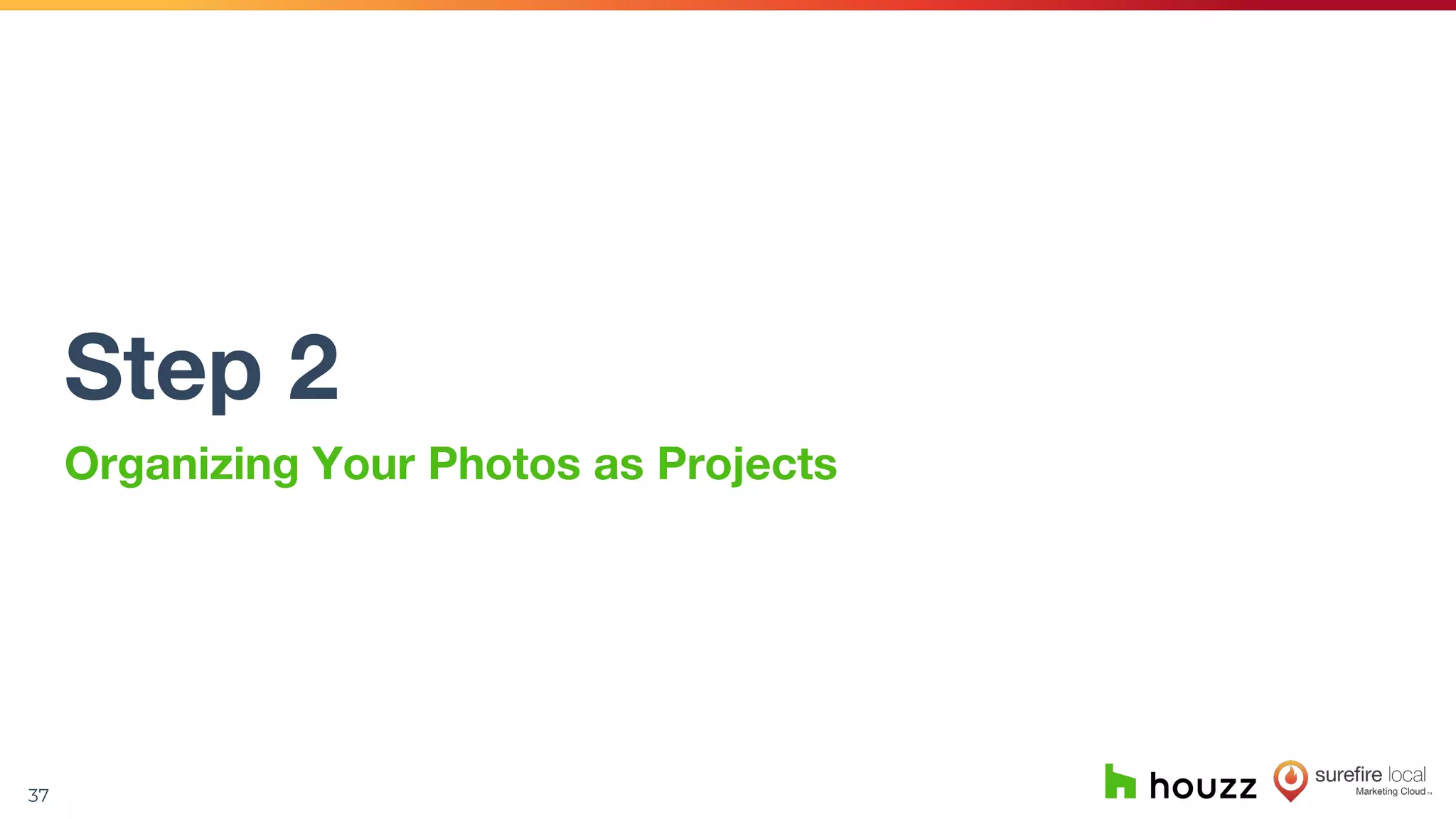 37
Step 2
Organizing Your Photos as Projects
 