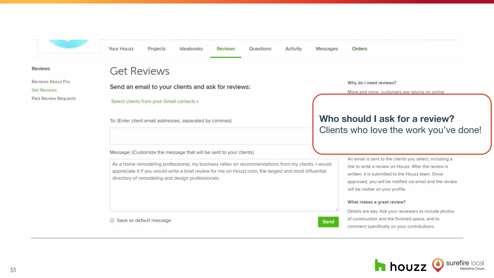 51
Who should I ask for a review?
Clients who love the work you’ve done!
 