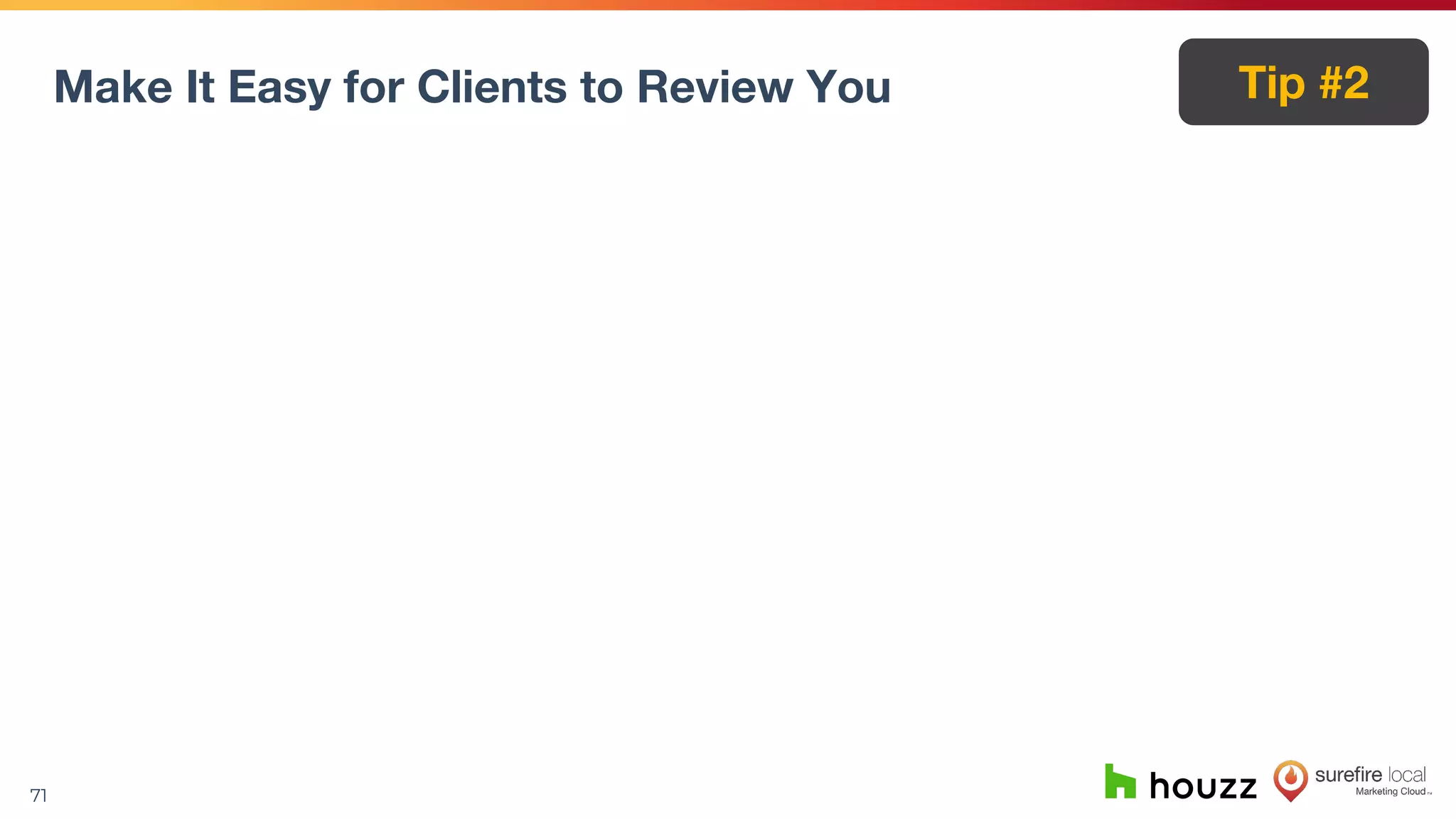 71
Make It Easy for Clients to Review You Tip #2
 