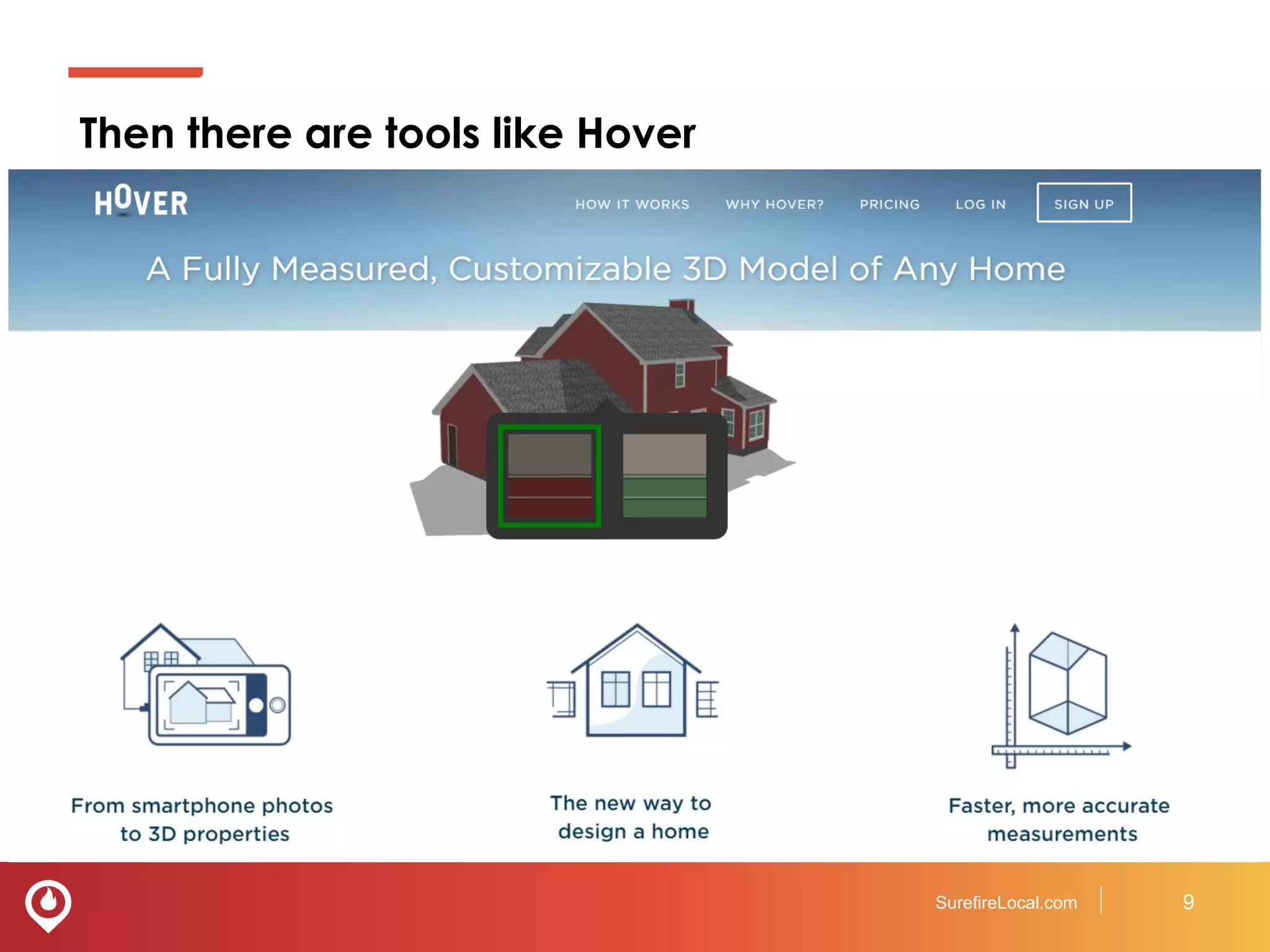 Then there are tools like Hover
SurefireLocal.com 9
 
