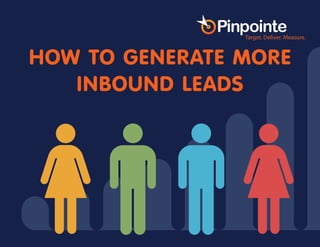 HOW TO GENERATE MORE
INBOUND LEADS
 