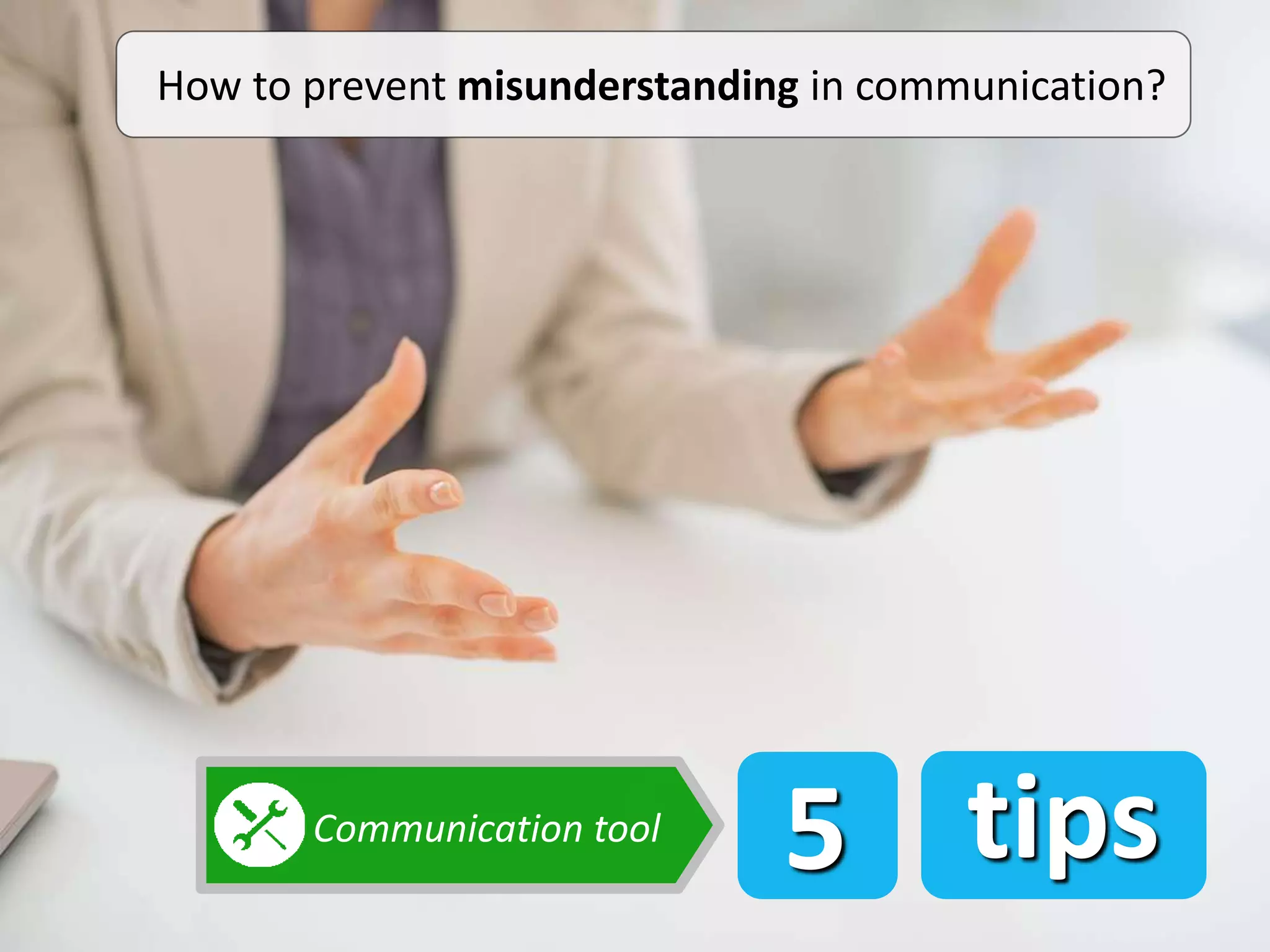 5 tipsCommunication tool
How to prevent misunderstanding in communication?
 
