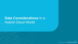 Data Considerations In a
Hybrid Cloud World
 
