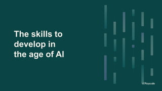 The skills to
develop in
the age of AI
 