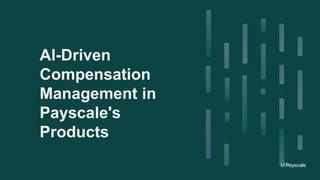 AI-Driven
Compensation
Management in
Payscale's
Products
 