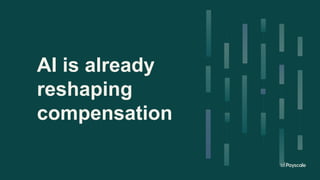 AI is already
reshaping
compensation
 
