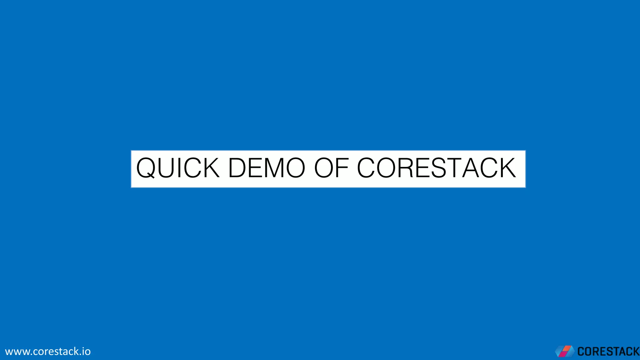 QUICK DEMO OF CORESTACK
www.corestack.io
 